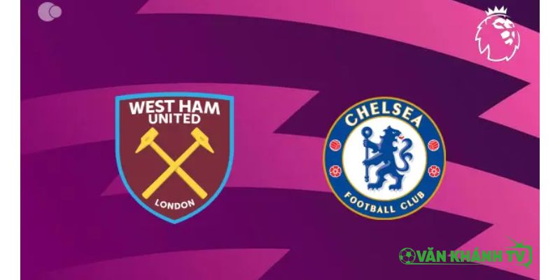Nhận định trận đấu West Ham United vs Chelsea lúc 02h00 ngày 23/08.